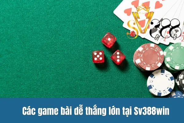 Các game bài dễ thắng lớn tại Sv388win