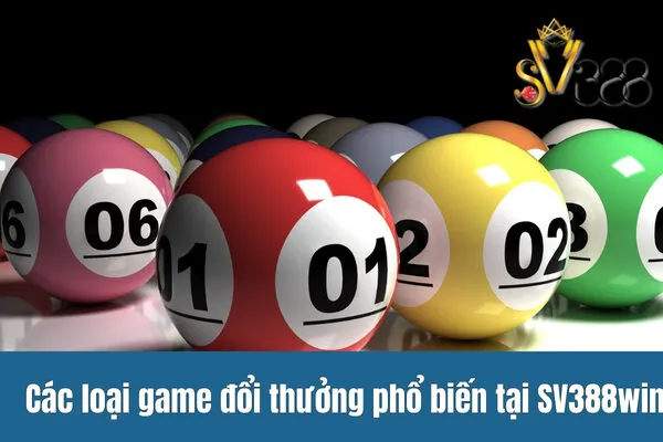 Các loại game đổi thưởng phổ biến tại SV388win