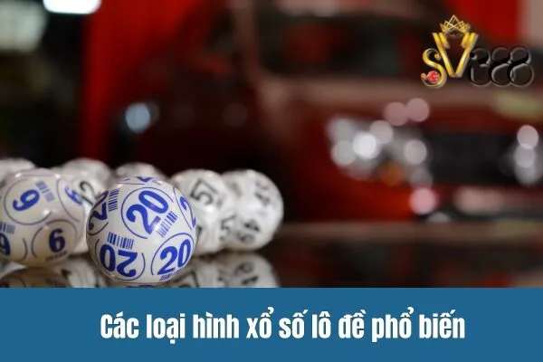 Các loại hình xổ số lô đề phổ biến