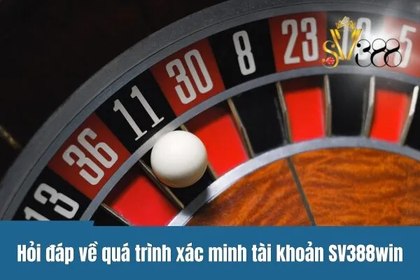 Xác minh tài khoản tại sv388win cực dễ dàng