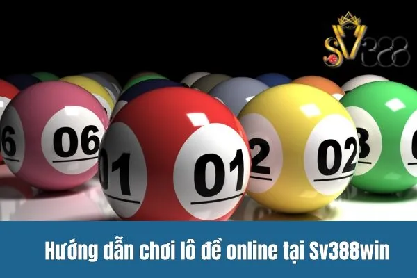 Hướng dẫn chơi lô đề online tại Sv388win