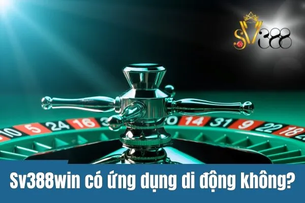 sv388win có ứng dụng di động không