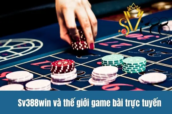 Sv388win và thế giới game bài trực tuyến