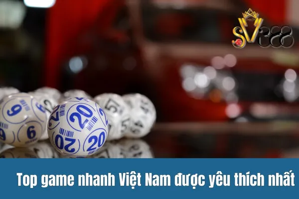 Top game nhanh Việt Nam được yêu thích nhất