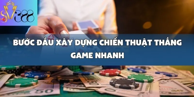 Chiến thuật thắng game nhanh cho người mới bắt đầu_ Đơn giản mà hiệu quả