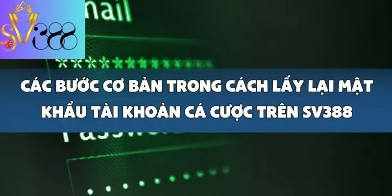 Cách lấy lại mật khẩu tài khoản cá cược game bài trên nhà cái SV388