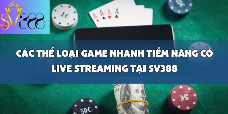 Top game nhanh có tính năng live streaming hấp dẫn nhất tại SV388