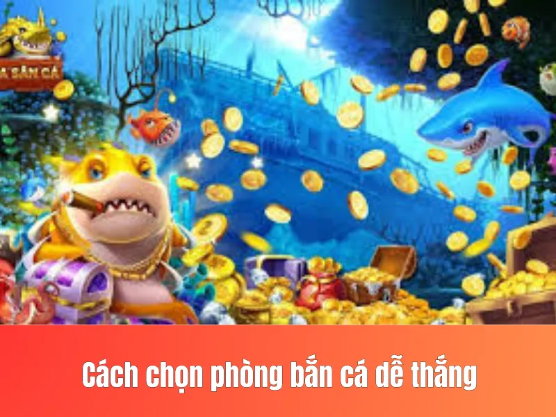 chọn phòng bắn cá