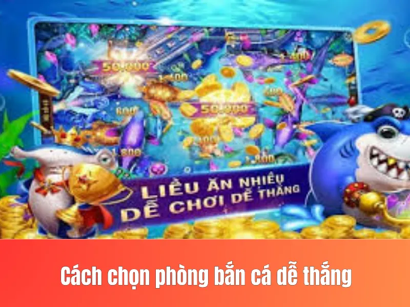 chọn phòng bắn cá