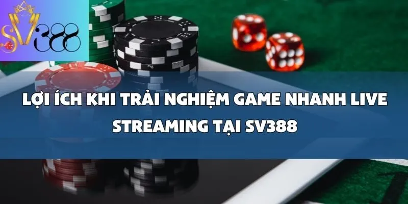 Top game nhanh có tính năng live streaming hấp dẫn nhất tại SV388